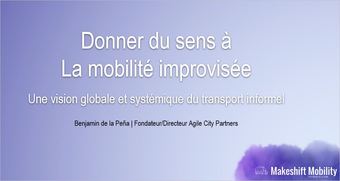 2e webinaire de l'UITP et du SSATP sur le transport informel - Présentation pour donner du sens à la mobilité improvisée : Une vision globale et systémique du transport informel 